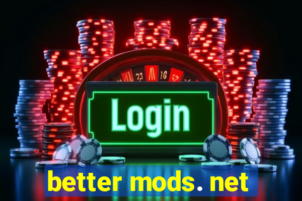 better mods. net